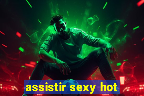 assistir sexy hot